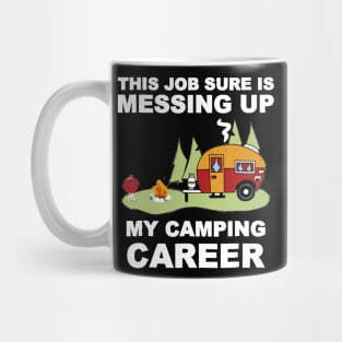 This Job Thing Sure is Messing Up My Camping Career Mug